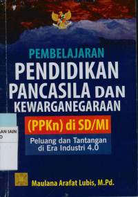 Pembelajaran Pendidikan Pancasila dan Kewarganegaraan (PPKn) di SD/MI Peluang dan Tantangan di Era Industri 4.0