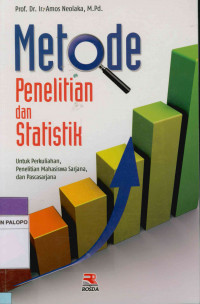 Metode Penelitian dan Statistik ; untuk Perkuliahan,Penelitian Mahasiswa Sarjana,dan Pascasarjana