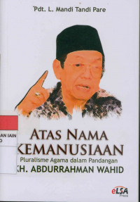 Atas nama kemanusiaan pluralisme agama dalam pandangan KH. Abdurahman Wahid