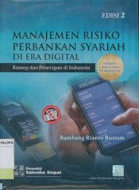 Manajemen risiko perbankan syariah di era digital : Konsep dan penerapan di Indonesia Edisi 2