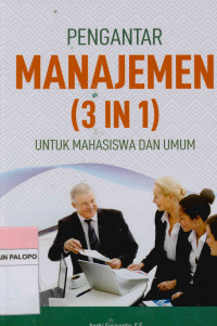 Pengantar manajemen (3 in 1) : Untuk mahasiswa dan umum