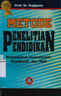 Metode penelitian pendidikan : Pendekatan kuantitatif, kualitatif dan R & D