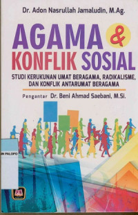 Agama dan konflik sosial : Studi kerukunan umat beragama, radikalisme, dan konflik antarumat beragama