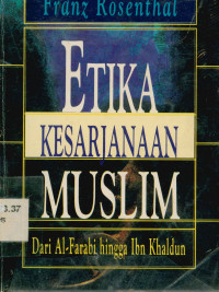 Etika Kesarjanaan Muslim : Dari Al-Farabi hingga Ibn Khaldum