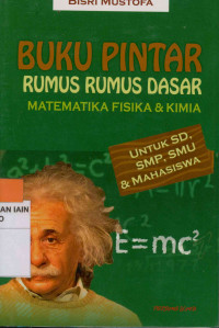 Buku pintar rumus rumus dasar matematika fisika & kimia : Untuk SD, SMP, SMU & Mahasiswa