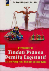 Perbandingan tindak pidana pemilu legislatif dalam perspektif hukum di Indonesia