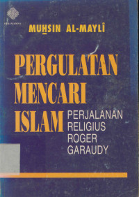 Pergulatan Mencari Islam : Perjalanan Religius Roger Garaudy