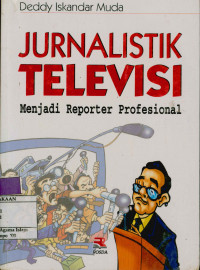 Jurnalistik televisi : Menjadi Reporter Profesional