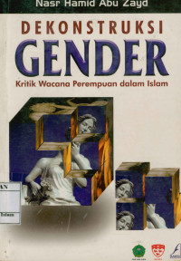 Dekonstruksi gender : kritik wacana perempuan dalam Islam