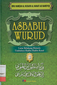 Asbabul Wurud : Latar belakang historis timbulnya hadits-hadits Rasul Jilid 3