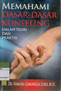 Memahami Dasar-Dasar Konseling : Dalam Teori Dan Praktik