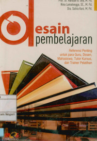 Desain Pembelajaran:Referensi Penting untuk guru,dosen,mahasiswa,tutor kursus,dan trainer pelatihan