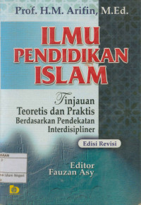 Ilmu Pendidikan Islam : Tinajuan Teoritis dan Praktis Berdasarkan Pendekatan Interdisipliner