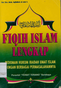 Fiqih Islam Lengkap : Pedoman HUkum Ibadah Umat Islam DEngan Berbagai Permasalahannya