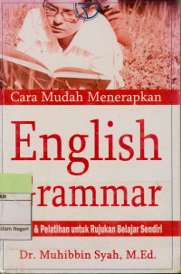 Cara mudah menerapkan english grammar: kaidah & pelatihan untuk rujukan belajar sendiri