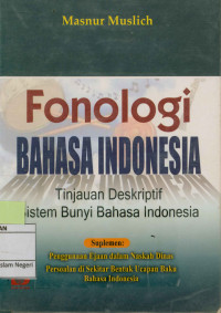 Fonologi Bahasa Indonesia : Tinjauan Deskriptif Sistem Bunyi Bahasa Indonesia