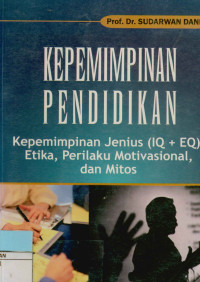 Kepemimpinan pendidikan  Kepemimpinan Jenius (IQ +EQ), Etika, Perilaku Motivasional, dan Mitos.