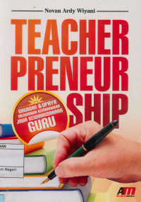 Teacher preneur ship : Gagasan & upaya menumbuh-kembangkan jiwa kewirausaan guru