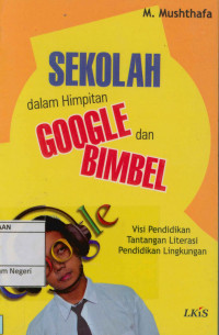 Sekolah dalam himpitan google dan bimbel : Visi pendidikan, tantangan literasi, pendidikan lingkungan