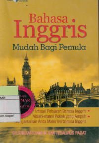 Bahasa inggris mudah bagi pemula: Intisari pelajaran bahasa Inggris, materi-materi pokok yang ampuh mengantarkan anda mahir berbahasa Inggris