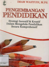 Pengembangan pendidikan : Strategi inovatif dan kreatif dalam mengelola pendidikan secara komprehensif