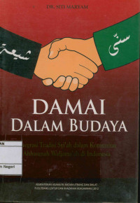 Damai dalam budaya : Integrasi tradisi Syi'ah dalam kominutas Ahlusunnah waljama'ah di Indonesia