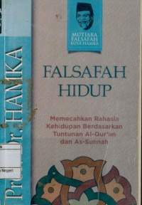 Falsafah Hidup : Memecahkan rahasia kehidupan berdasarkan tuntunan al-qur'an dan as-sunnah