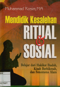 Mendidik kesolehan ritual dan sosial: Belajar dari hakekat ibadah, kisah berhikmah, dan fenomena alam