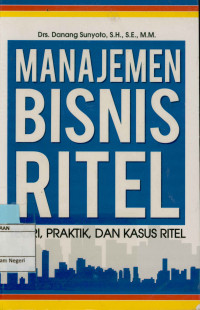 Manajemen Bisnis Ritel; Teori, Praktek dan Kasus Ritel