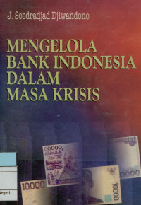 Mengelola bank Indonesia dalam masa krisis