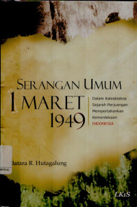 Serangan umum 1 maret 1949: Dalam kaleidoskop sejarah perjuangan mempertahankan kemerdekaan Indonesia