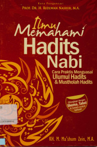 Ilmu memahami hadits Nabi : Cara praktis menguasai ulumul hadits dan musthalah hadits