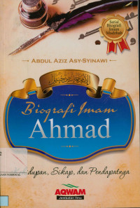 Biografi imam ahmad: Kehidupan, sikap dan pendapatnya (Al-aimmah al-arba'ah, hayatuhum.mawaqifuhum,arauhum al-imam bin hanbal)