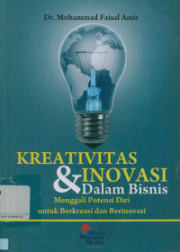 Kreatifitas dan inovasi dalam bisnis: Menggali potensi diri untuk berkreasi dan berinovasi