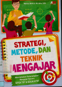 Strategi, metode, dan teknik mengajar: menciptakan keterampilan mengajar yang efektif & Edukatif