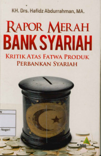 Rapor merah bank Syariah: Kritik atas fatwa produk perbankan Syariah