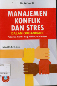 Manajemen Konflik dan Stres dalam Organisasi : Pedoman Praktis bagi Pemimpin Visioner