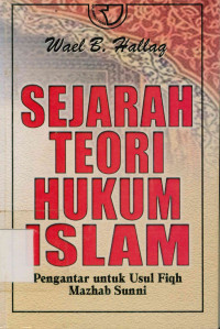 Sejarah Teori Hukum Islam  : Pengantar untuk usul fiqih mazhab Sunni