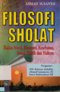 Filosofi Sholat : Kajian moral, Ekonomi, Kesehatan, Sosial, Politik dan hukum