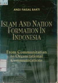 Islam and nation formation in Indonesia : From communitarian to organizational communications.