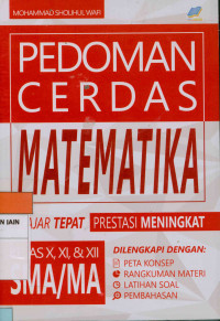 Pedoman cerdas matematika belajar tepat prestasi meningkat dilengkapi dengan : Peta konsep, rangkuman materi, latihan soal, pmbahasan