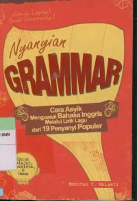 Nyayian grammar : Cara asyik menguasai bahasa Inggris melalui lirik lagu dari 19 penyayi populer