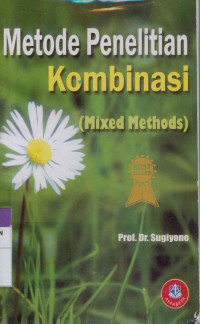 Metode Penelitian Kuantitatif, Kualitatif, dan Kombinasi (Mixed Methods)