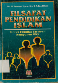 Filsafat Pendidikan Islam : untuk Fakultas Tarbiyah Komponen MKK