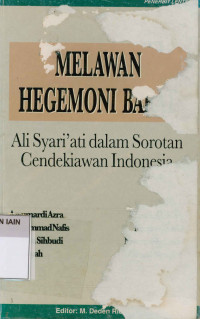 Melawan Hegemoni Barat : Ali Syari'ati dalam sorotan cendikiawan Indonesia