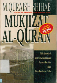 Mukjizat Al-Quran: Ditinjau dari aspek Kebahasan Isyarat Ilmiah dan Pemberitaan Gaib