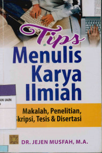 Tips menulis karya ilmiah: Makalah, penelitian, skripsi, tesis & disertasi