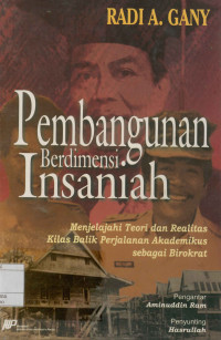 Pembangunan berdimensi insaniah : Menjelajahi Teori Dan Realitas Kilas Balik Perjalanan Akademikus Sebagai Biokrat