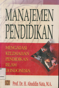 Manajemen Pendidikan : Mengatasi Kelemahan Pendidikan Islam di Indonesia