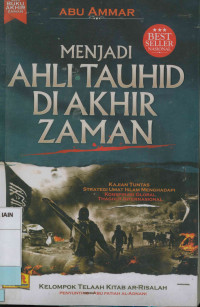 Menjadi ahli tauhid di akhir zaman : Kajian tuntas  strategi umat Islam menghadapi konspirasi global thaghut internasional